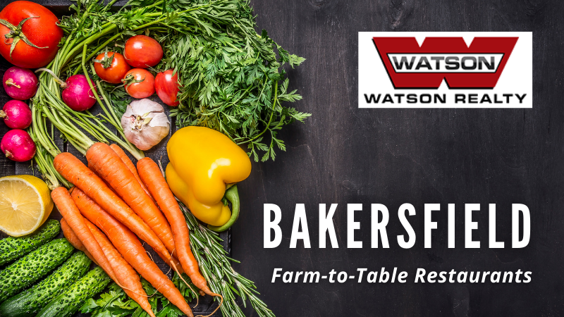 Farm-to-Table Restaurants - Bakersfield, CA - Watson Realty